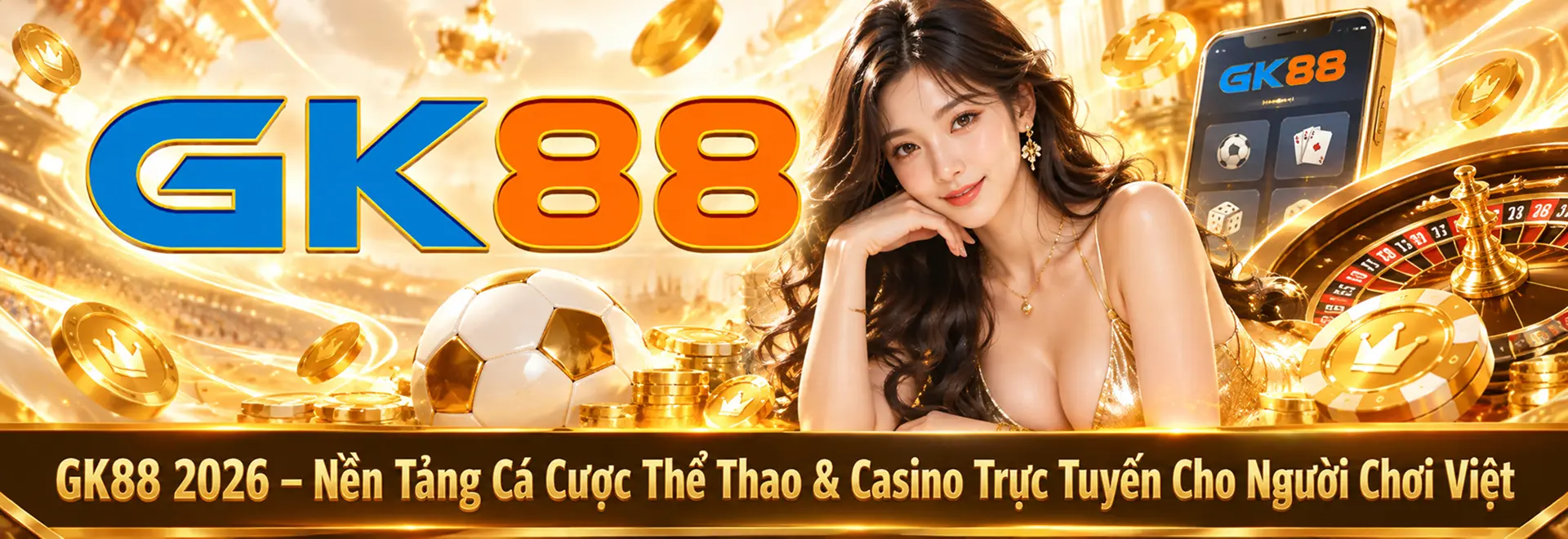 GK88 2026 - Nền Tảng Cá Cược Thể Thao & Casino Trực Tuyến Cho Người Chơi Việt